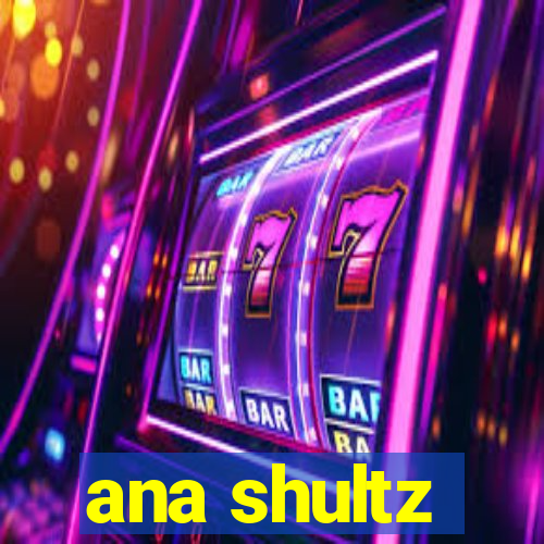 ana shultz